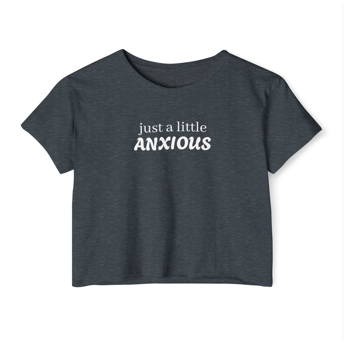Crop Top — "Just a Little Anxious" Funny Mental Health Festival Shirt