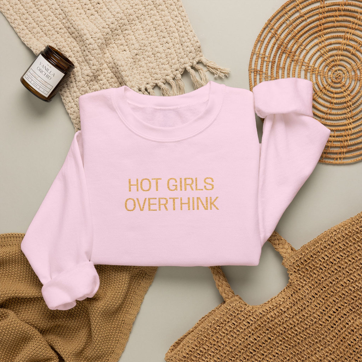 Hot Girls Overthink Embroidered Sweatshirt — Funny Feminine Crewneck