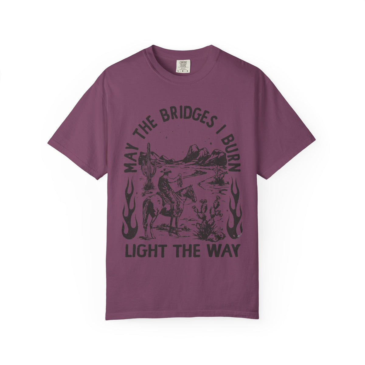 T-Shirt — "May the Bridges I Burn Light the Way" Western Desert Graphic Tee