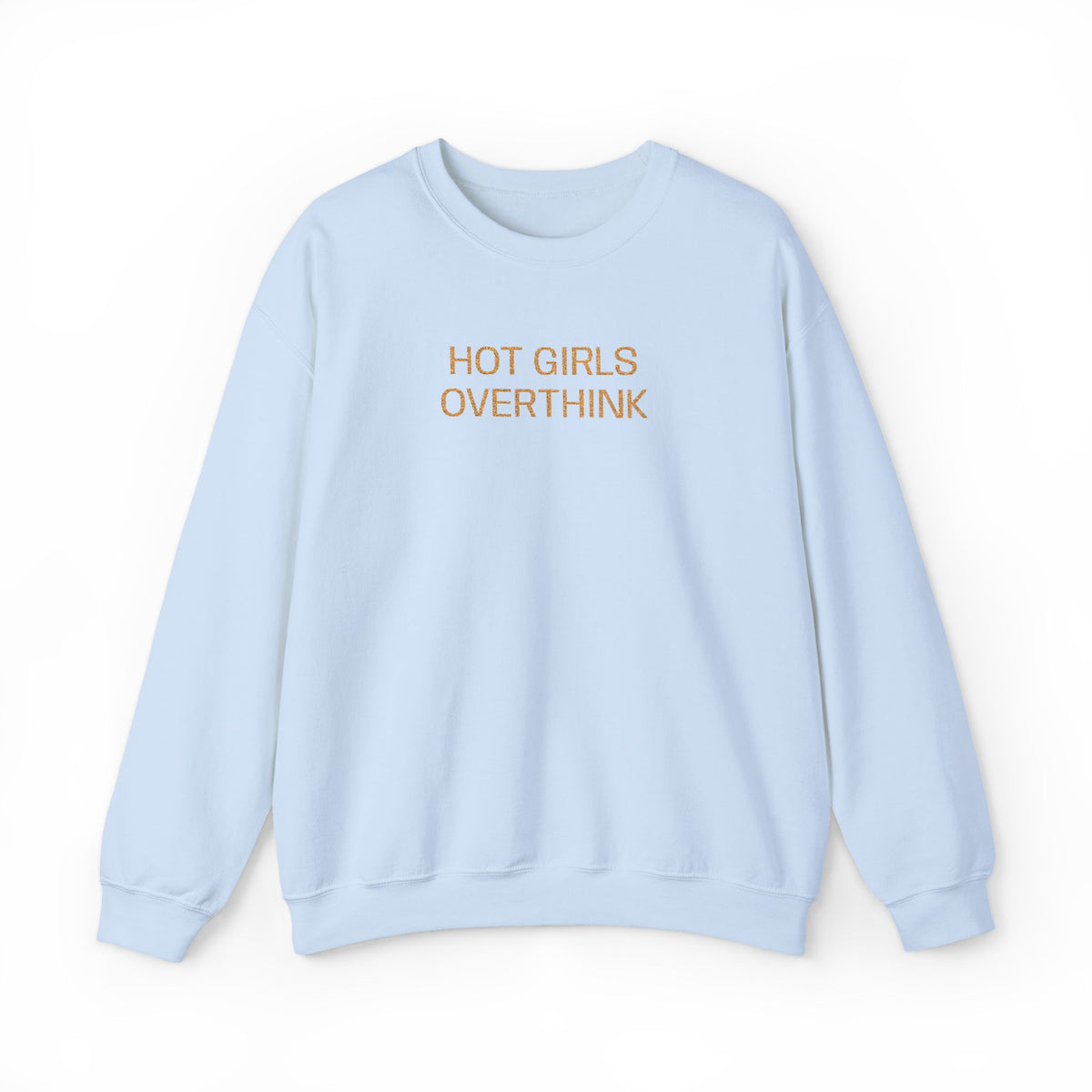 Hot Girls Overthink Embroidered Sweatshirt — Funny Feminine Crewneck