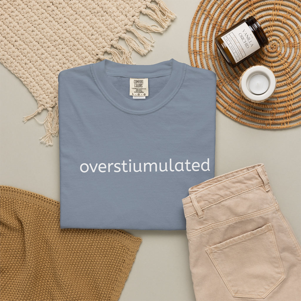 Overstimulated Graphic T-Shirt — Minimal Text Tee for Anxiety & Chill Vibe