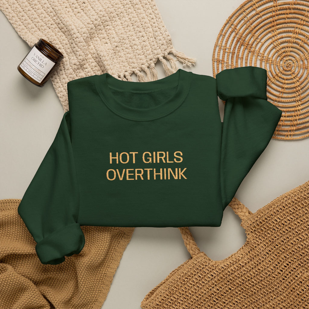 Hot Girls Overthink Embroidered Sweatshirt — Funny Feminine Crewneck