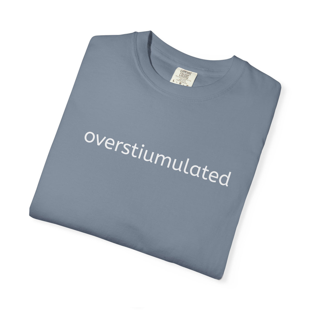 Overstimulated Graphic T-Shirt — Minimal Text Tee for Anxiety & Chill Vibe