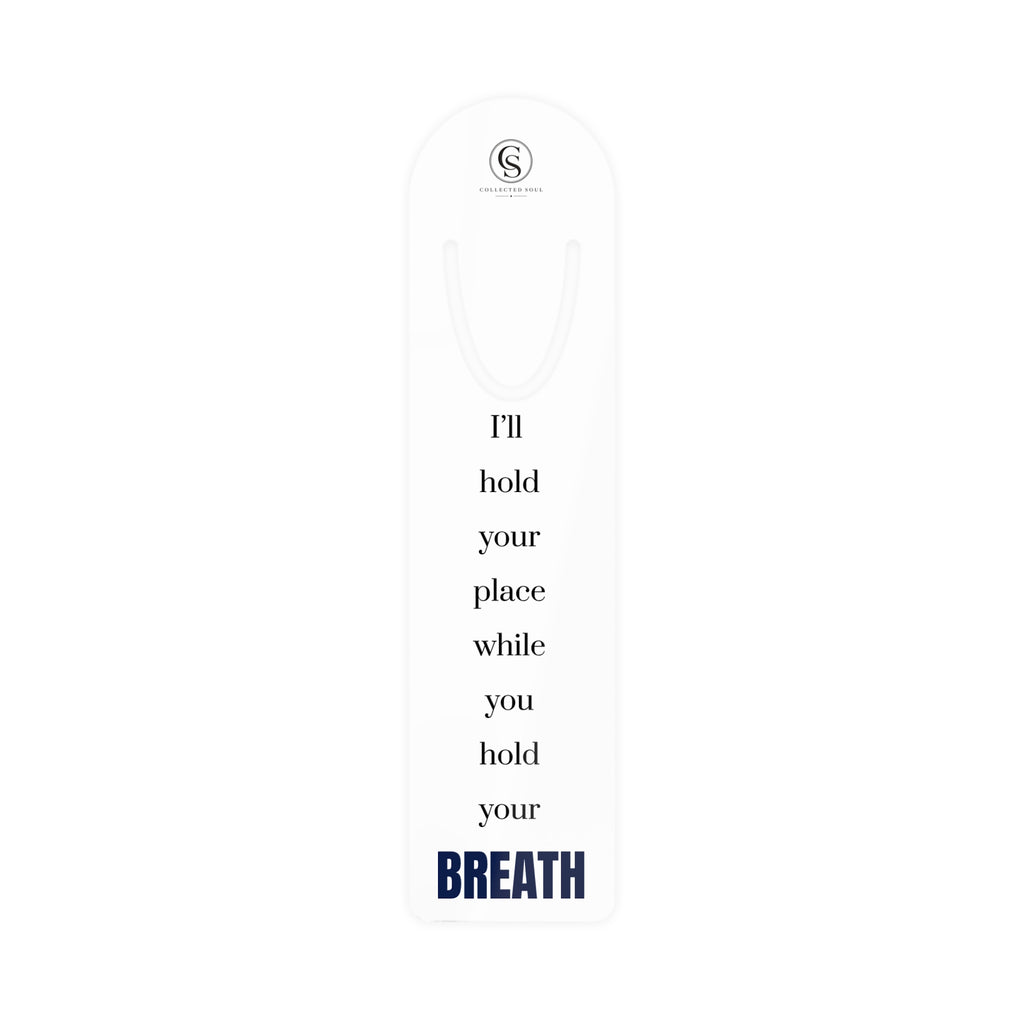 I'll Hold Your Place While You Hold Your Breath — Metal Bookmark