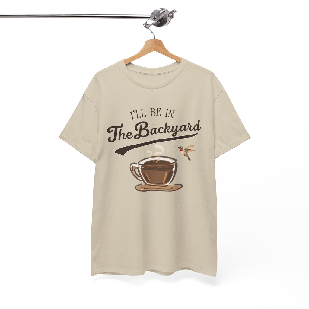 I'll Be In The Backyard Tee | Coffee Cup, Hummingbird, Relaxed Outdoor Vibe