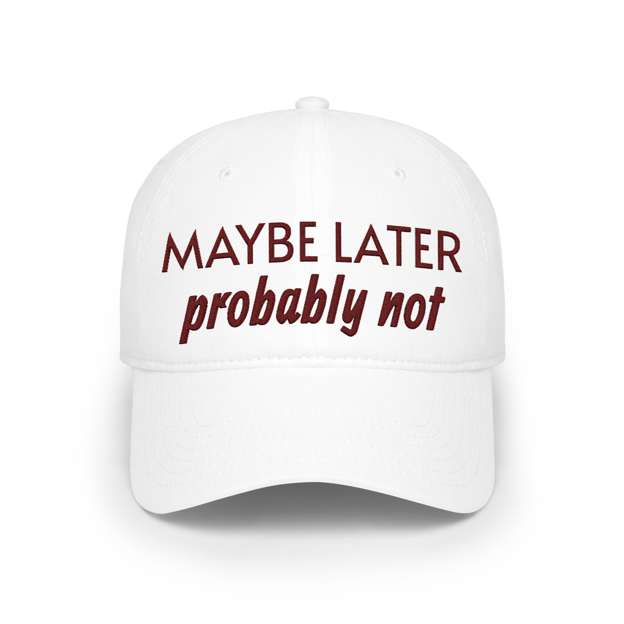 Maybe Later, Probably Not — Embroidered Baseball Cap