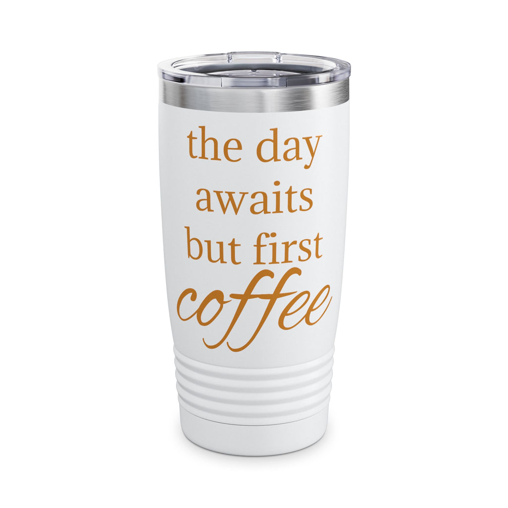 20oz Ringneck Tumbler — "The Day Awaits But First Coffee" Insulated Travel Cup