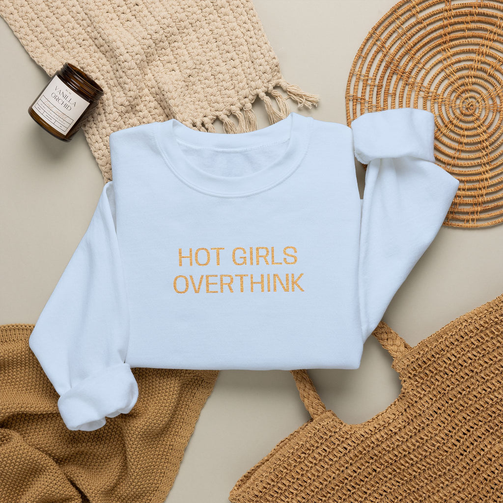 Hot Girls Overthink Embroidered Sweatshirt — Funny Feminine Crewneck
