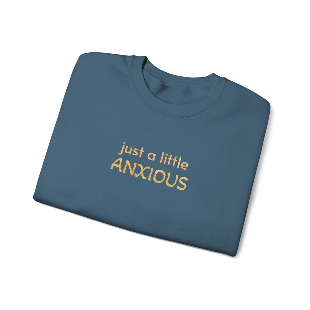 Anxious Vibes Sweatshirt — "just a little ANXIOUS" Cozy Embroidered Crewneck