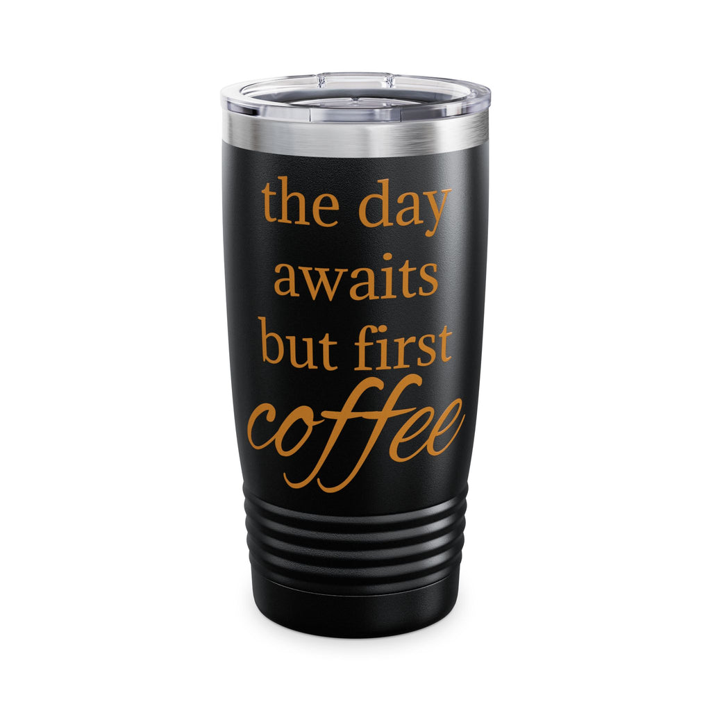 20oz Ringneck Tumbler — "The Day Awaits But First Coffee" Insulated Travel Cup