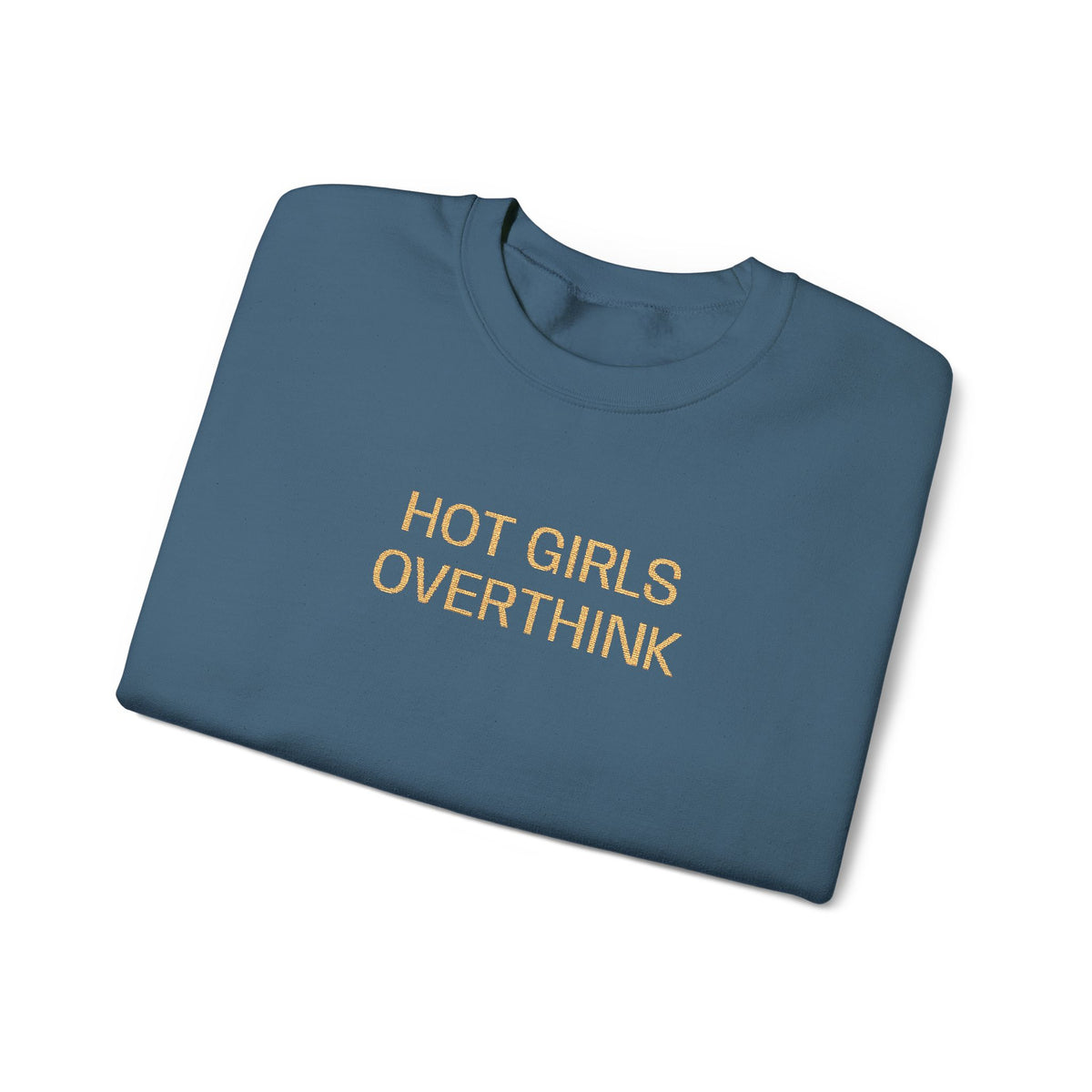 Hot Girls Overthink Embroidered Sweatshirt — Funny Feminine Crewneck
