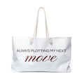 Always Plotting My Next Move — Weekender Tote Bag