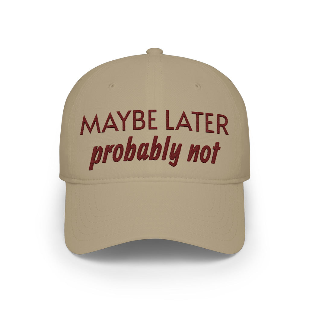 Maybe Later, Probably Not — Embroidered Baseball Cap