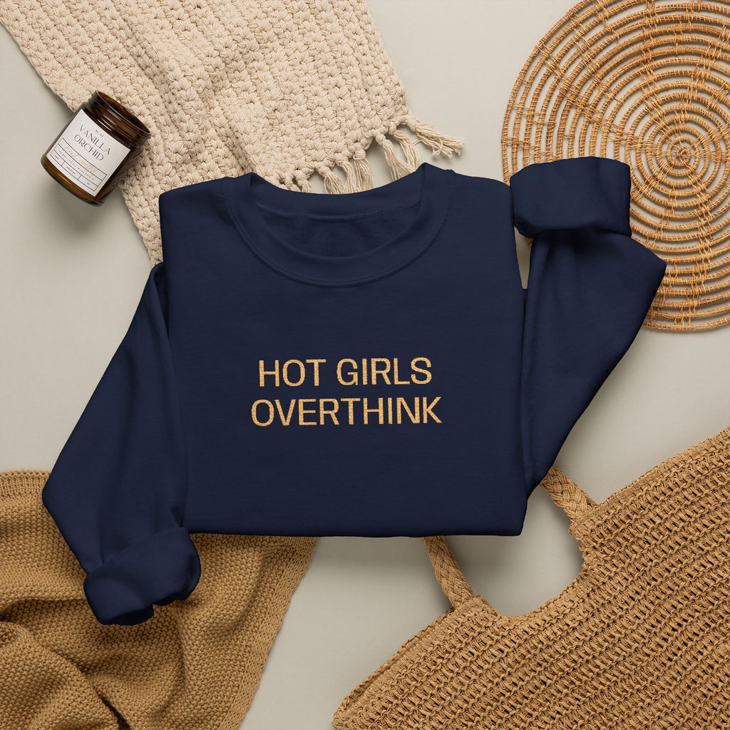 Hot Girls Overthink Embroidered Sweatshirt — Funny Feminine Crewneck