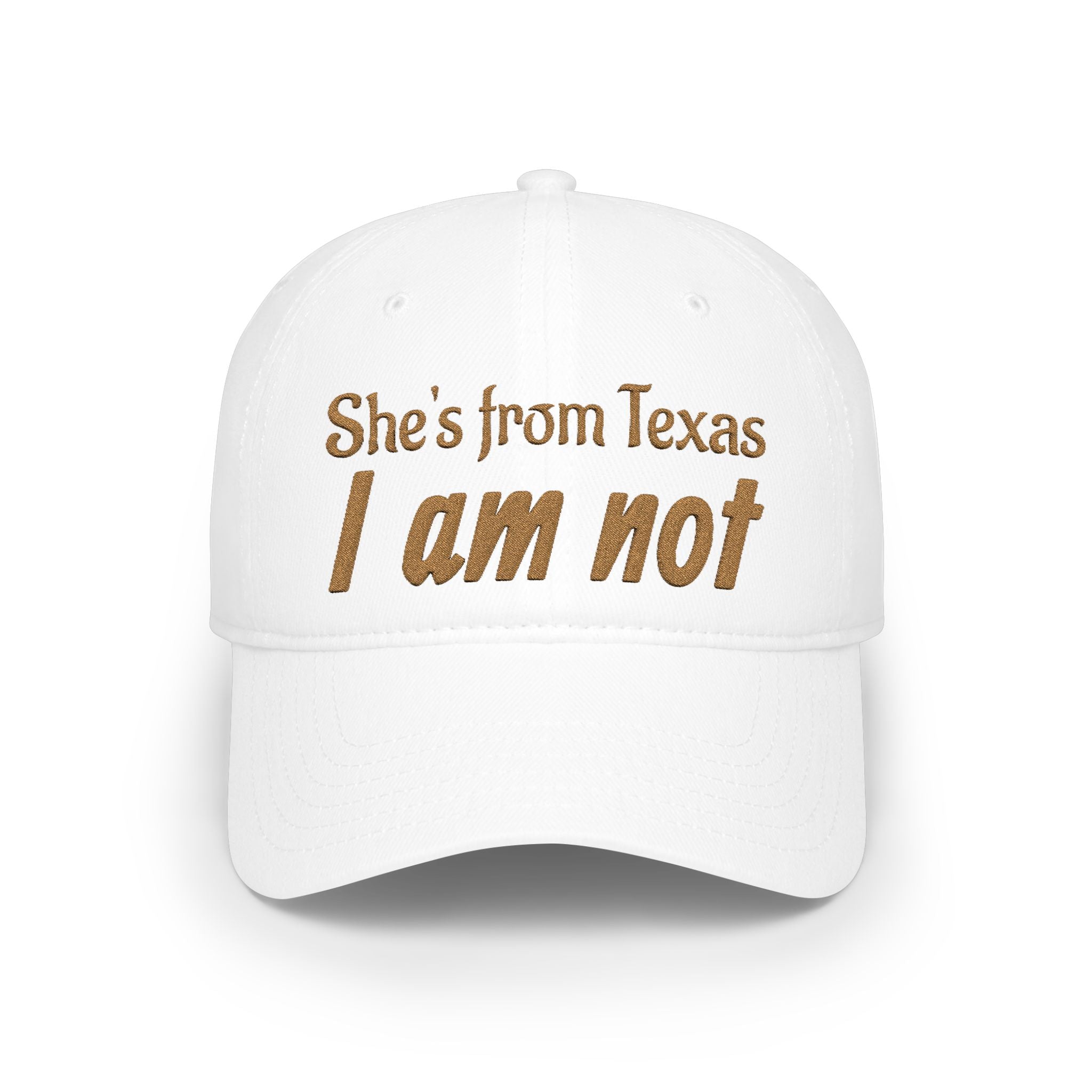 She's From Texas, I Am Not — Low Profile Embroidered Baseball Cap