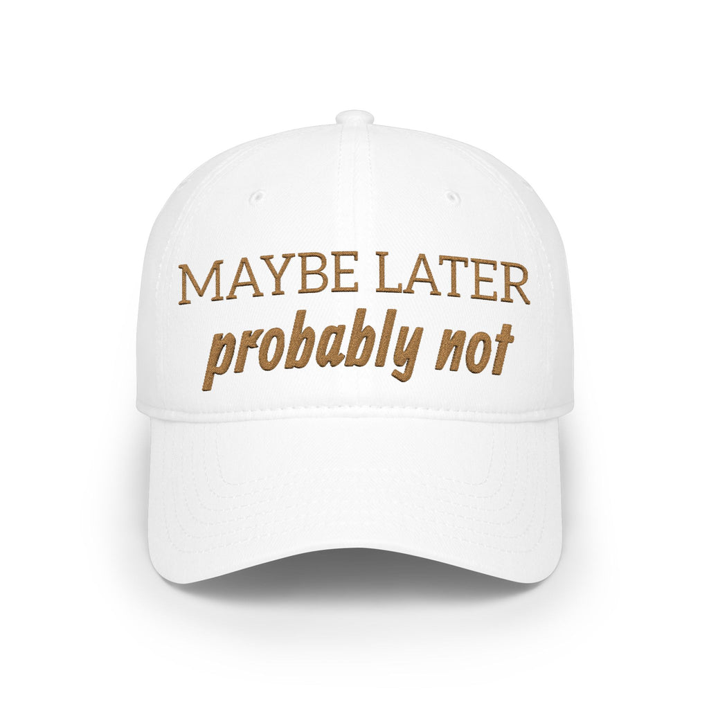 Maybe Later Probably Not Embroidered Baseball Cap