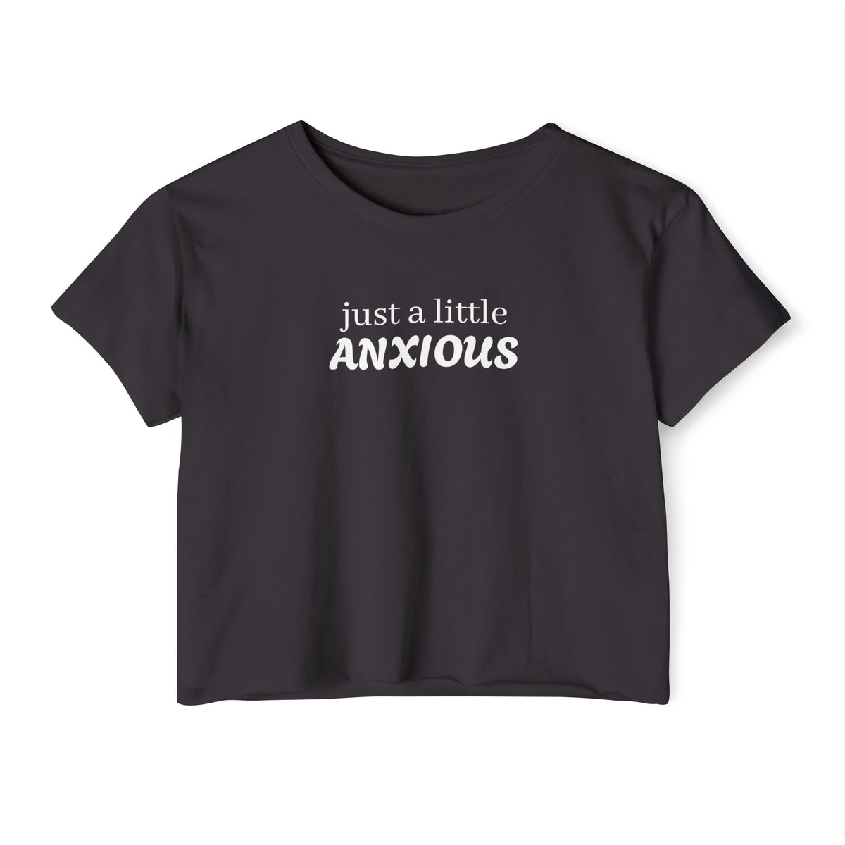 Crop Top — "Just a Little Anxious" Funny Mental Health Festival Shirt