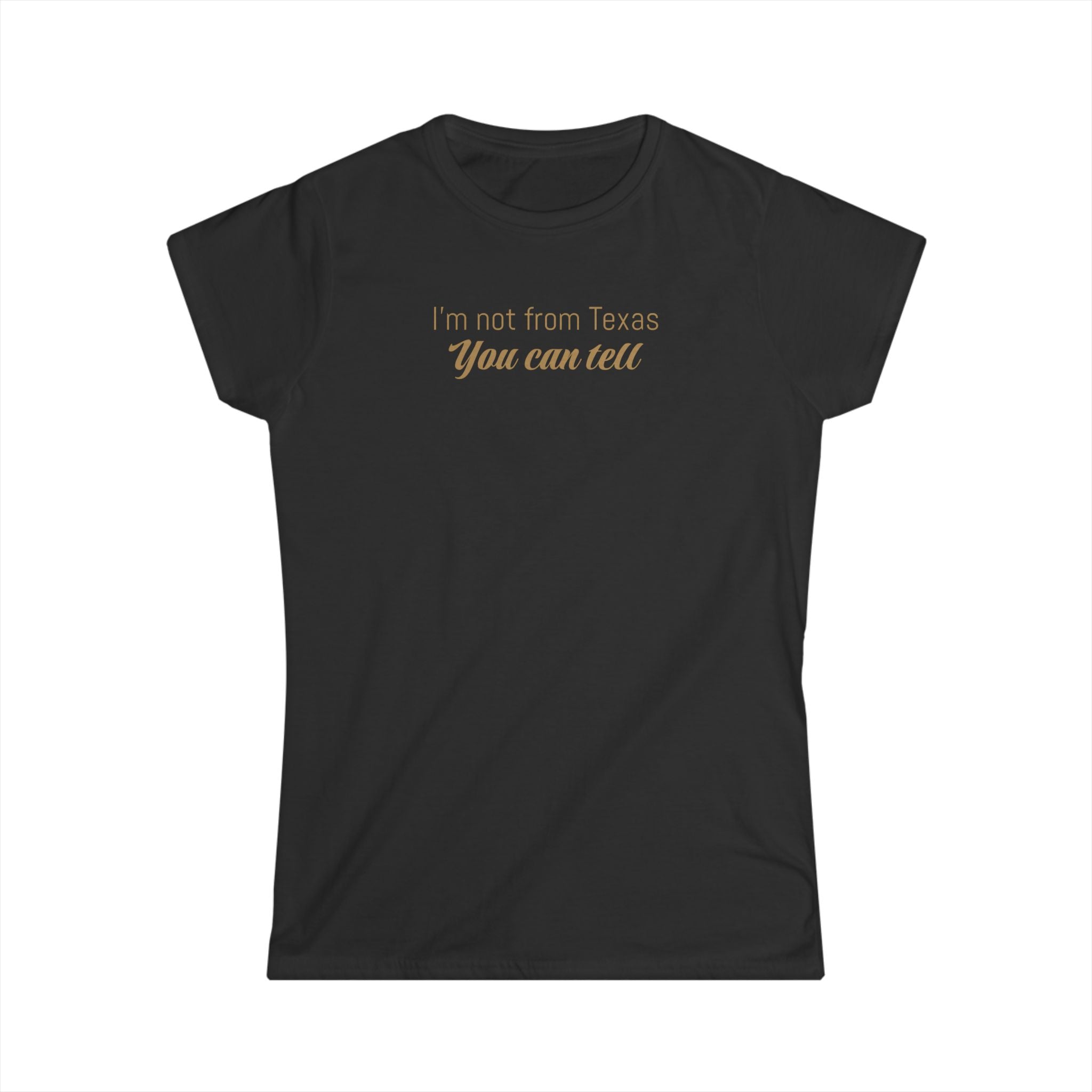 I'm Not From Texas, You Can Tell — Fitted Softstyle Graphic Tee