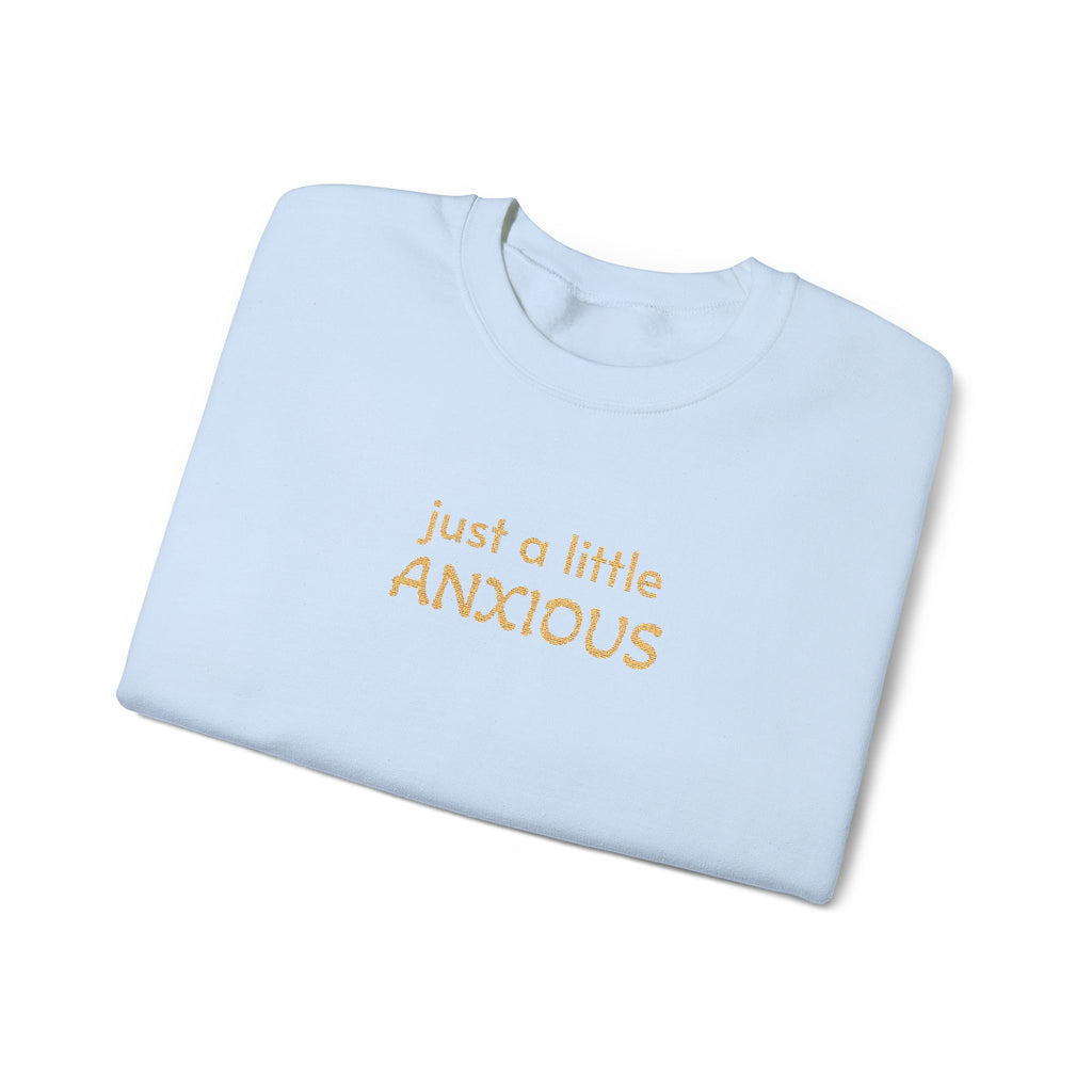 Anxious Vibes Sweatshirt — "just a little ANXIOUS" Cozy Embroidered Crewneck