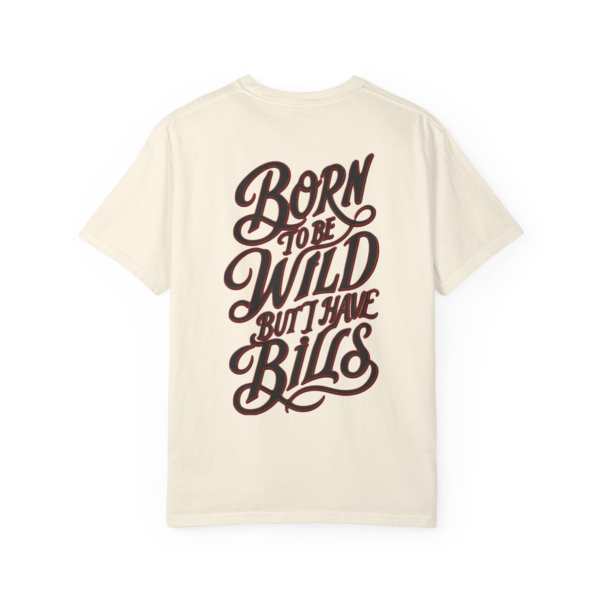 Born to Be Wild But I Have Bills T-Shirt | Vintage Script Back Graphic Tee
