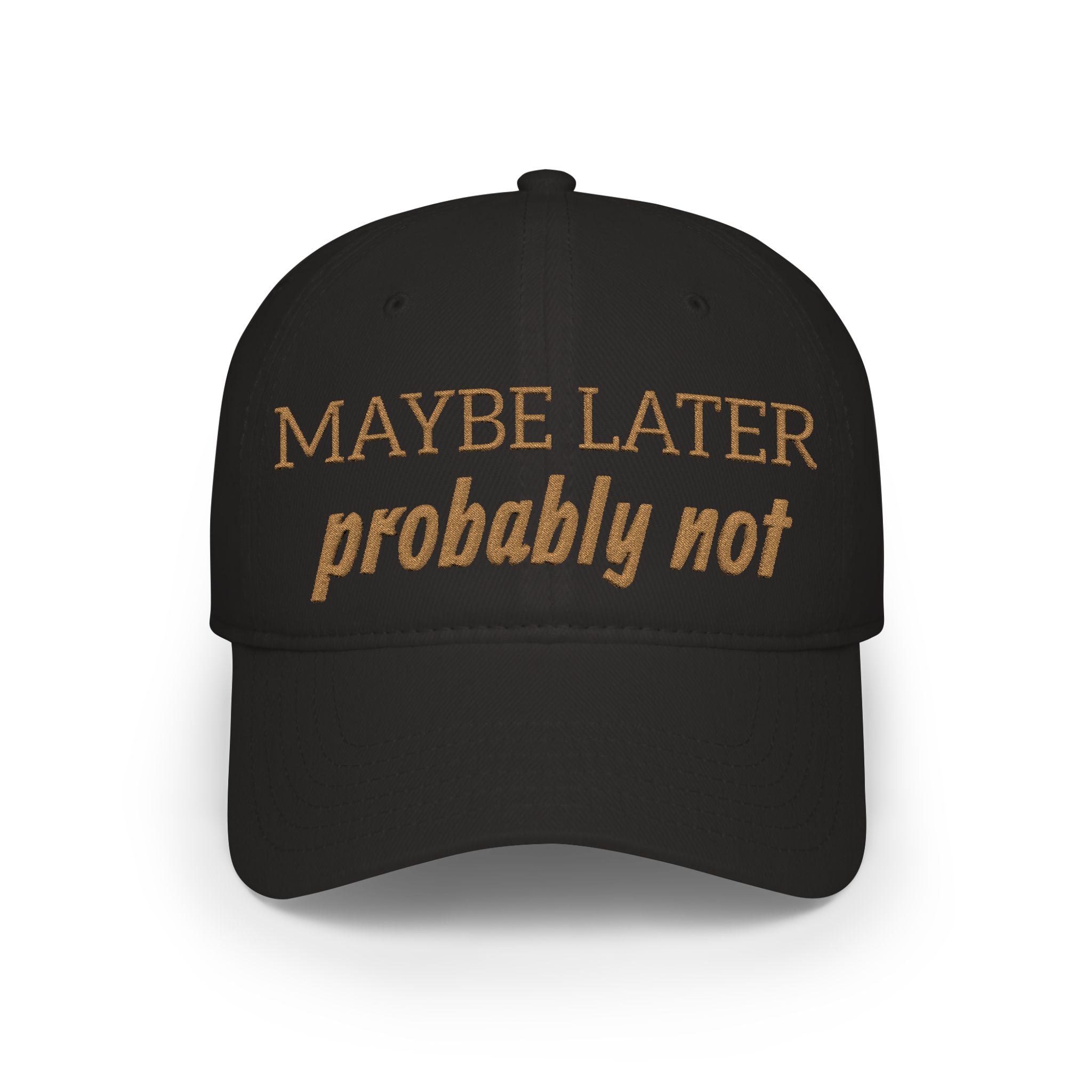 Maybe Later Probably Not Embroidered Baseball Cap