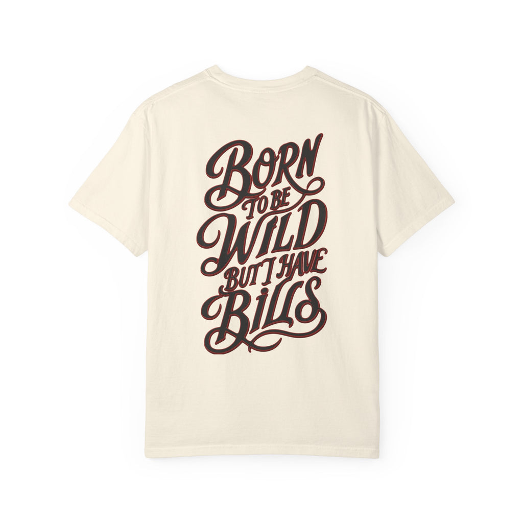 Born to Be Wild But I Have Bills Tee