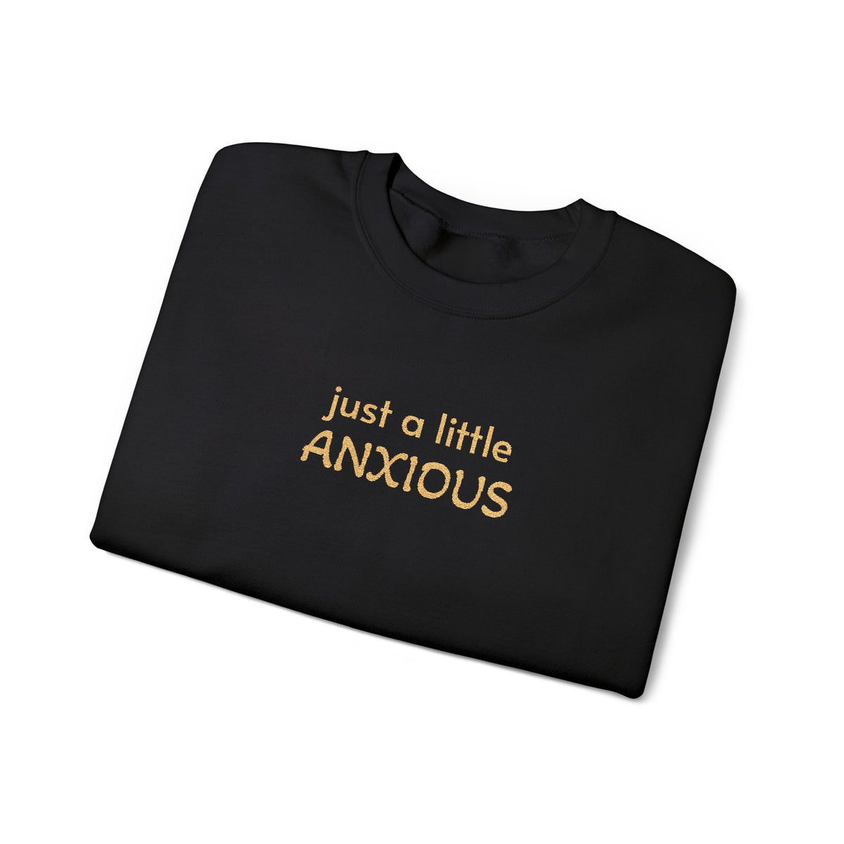 Anxious Vibes Sweatshirt — "just a little ANXIOUS" Cozy Embroidered Crewneck