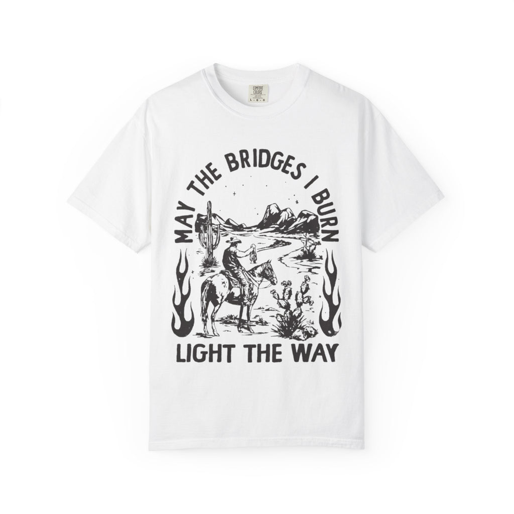 T-Shirt — "May the Bridges I Burn Light the Way" Western Desert Graphic Tee