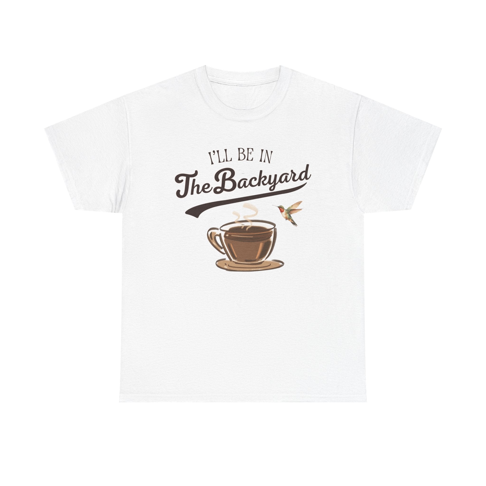 I'll Be In The Backyard Tee | Coffee Cup, Hummingbird, Relaxed Outdoor Vibe