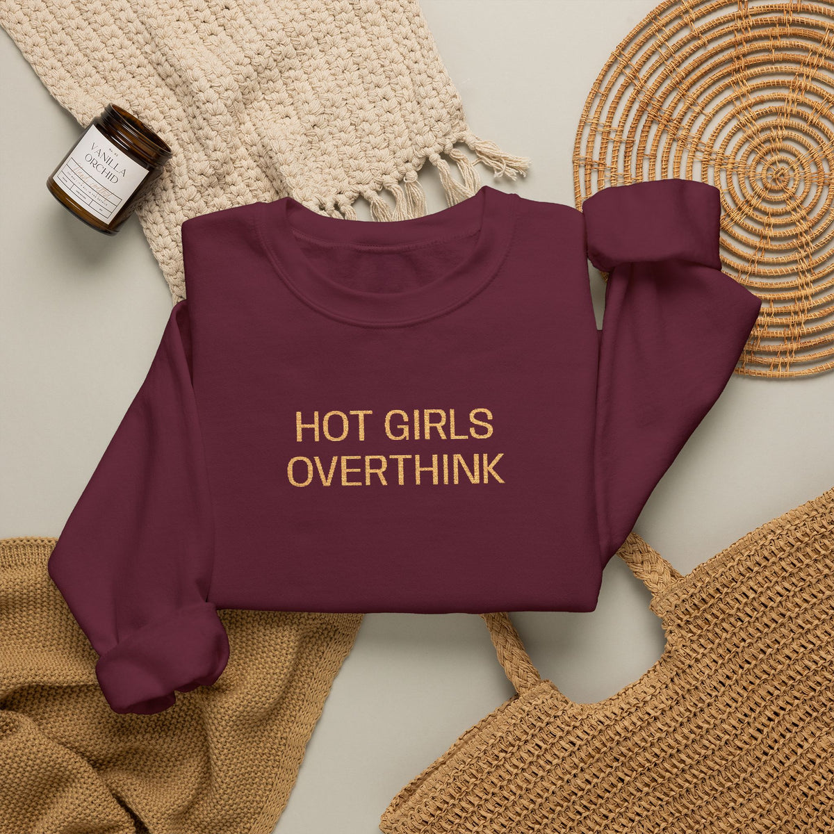 Hot Girls Overthink Embroidered Sweatshirt — Funny Feminine Crewneck