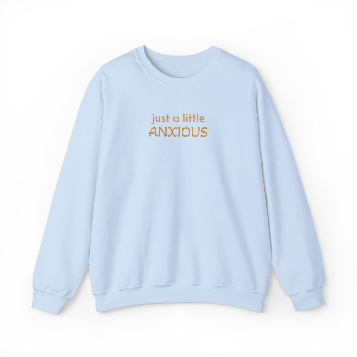 Anxious Vibes Sweatshirt — "just a little ANXIOUS" Cozy Embroidered Crewneck