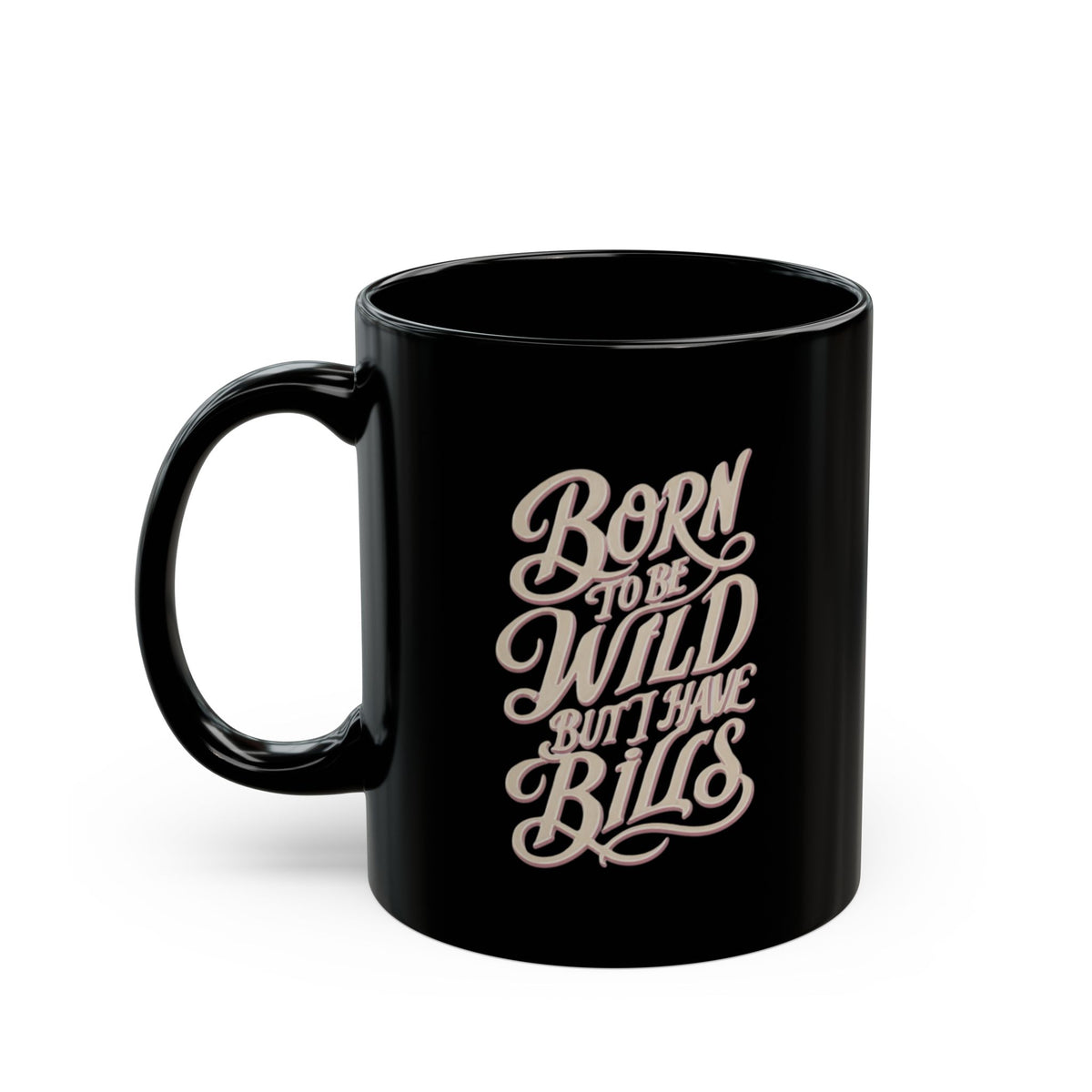 Born to Be Wild But I Have Bills — Black Coffee Mug (11oz, 15oz)