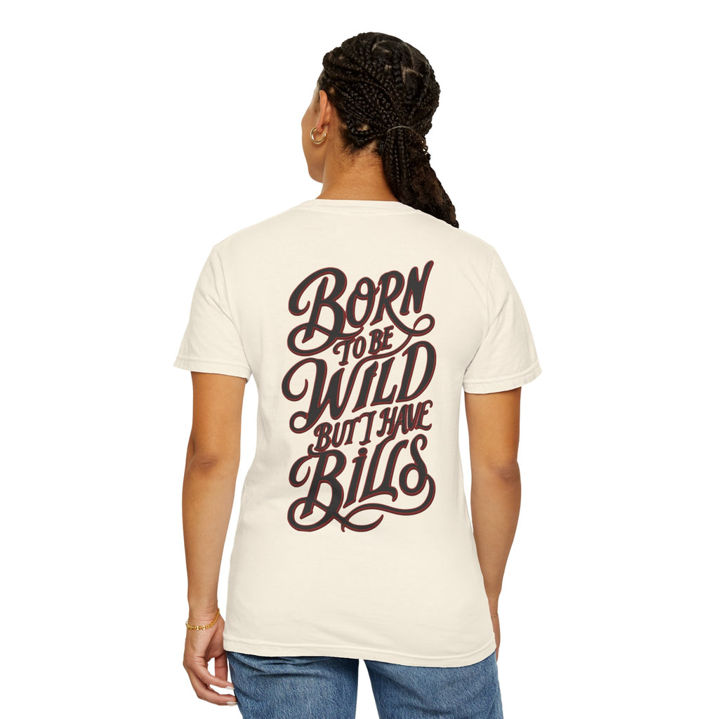 Born to Be Wild But I Have Bills Tee