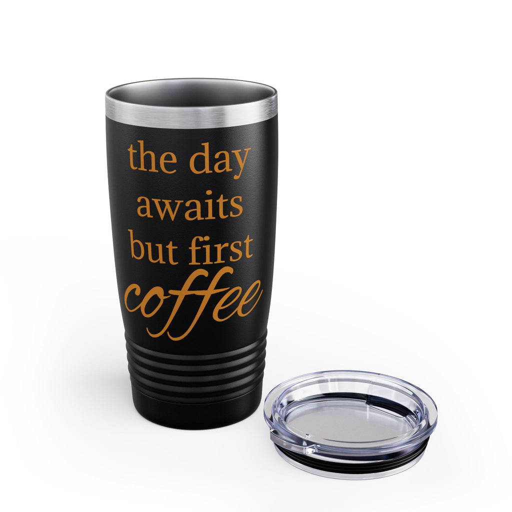 20oz Ringneck Tumbler — "The Day Awaits But First Coffee" Insulated Travel Cup