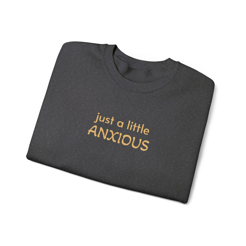Anxious Vibes Sweatshirt — "just a little ANXIOUS" Cozy Embroidered Crewneck