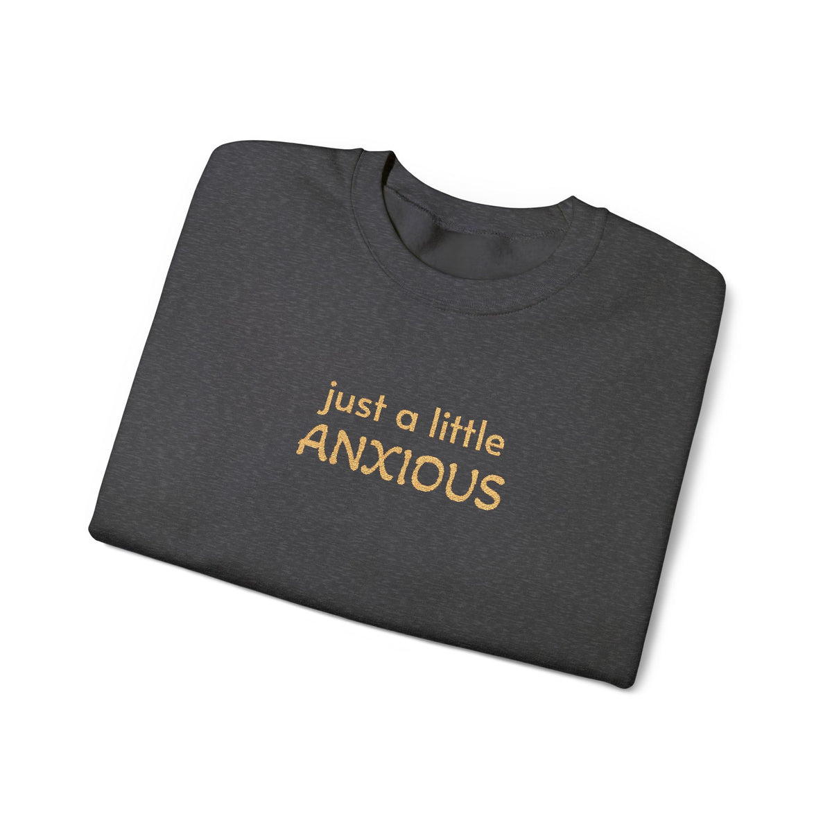 Anxious Vibes Sweatshirt — "just a little ANXIOUS" Cozy Embroidered Crewneck