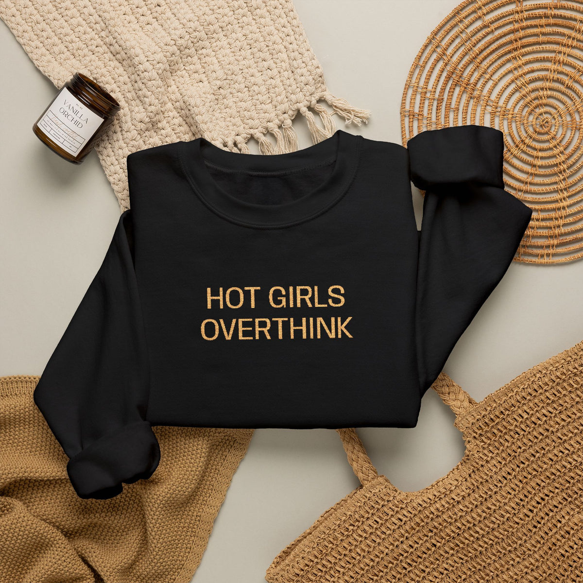Hot Girls Overthink Embroidered Sweatshirt — Funny Feminine Crewneck