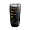 Retirement Looks Good On You 20oz Tumbler — Insulated Travel Cup for New Retirees, Retirement Gift