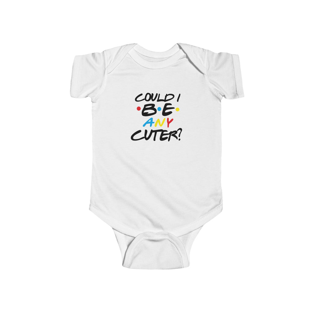 Could I Be Any Cuter? Funny Infant Bodysuit — Cute Baby One-Piece