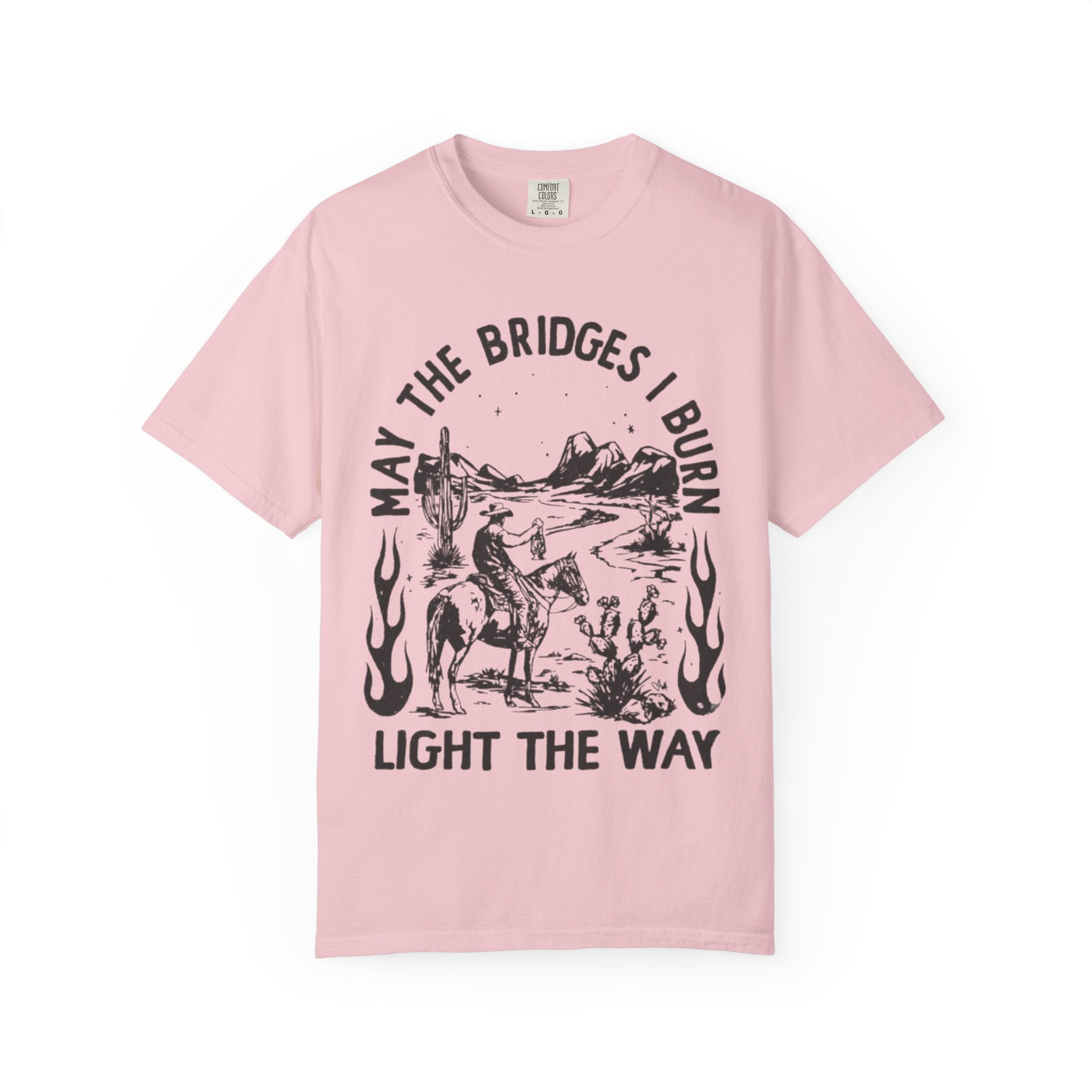 T-Shirt — "May the Bridges I Burn Light the Way" Western Desert Graphic Tee