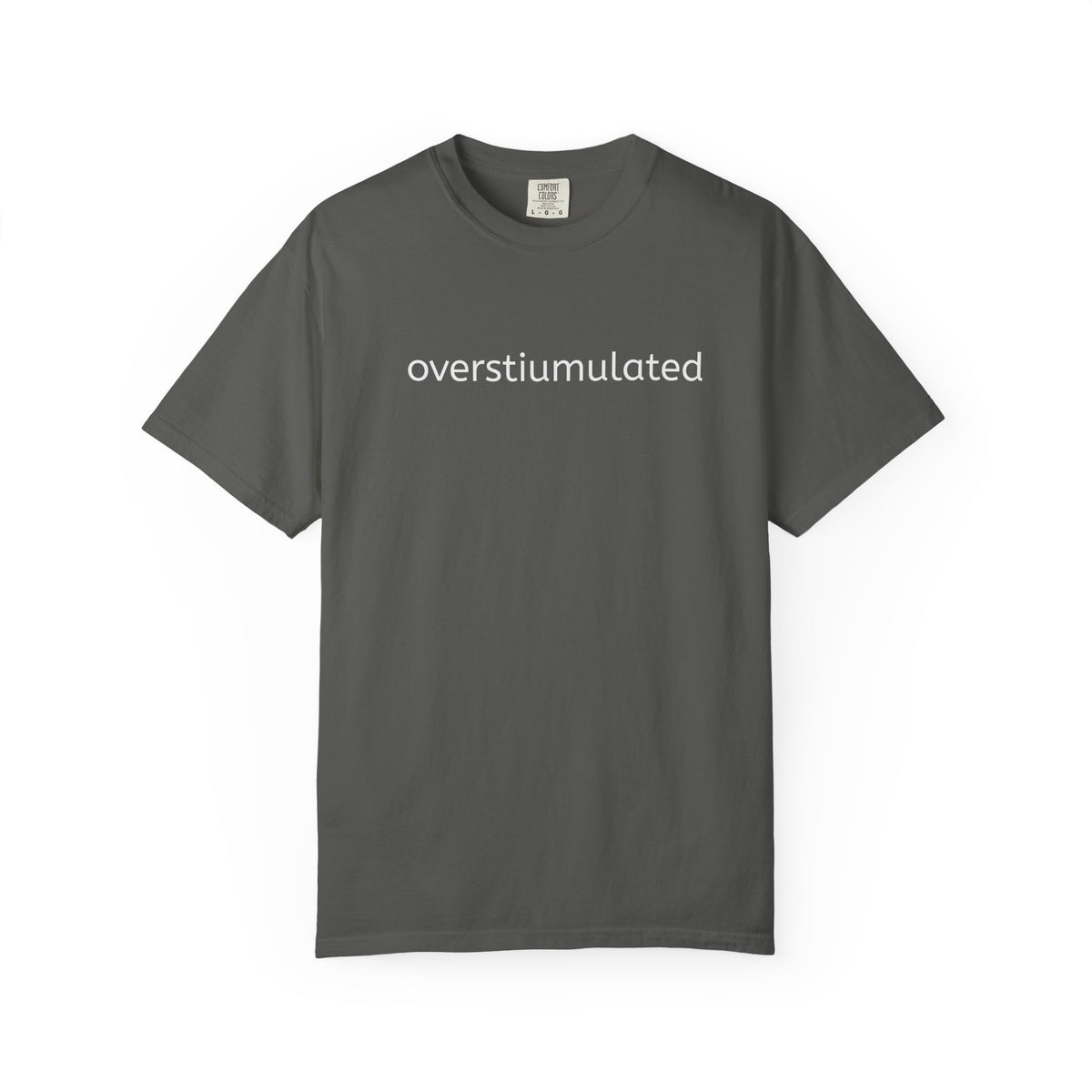 Overstimulated Graphic T-Shirt — Minimal Text Tee for Anxiety & Chill Vibe