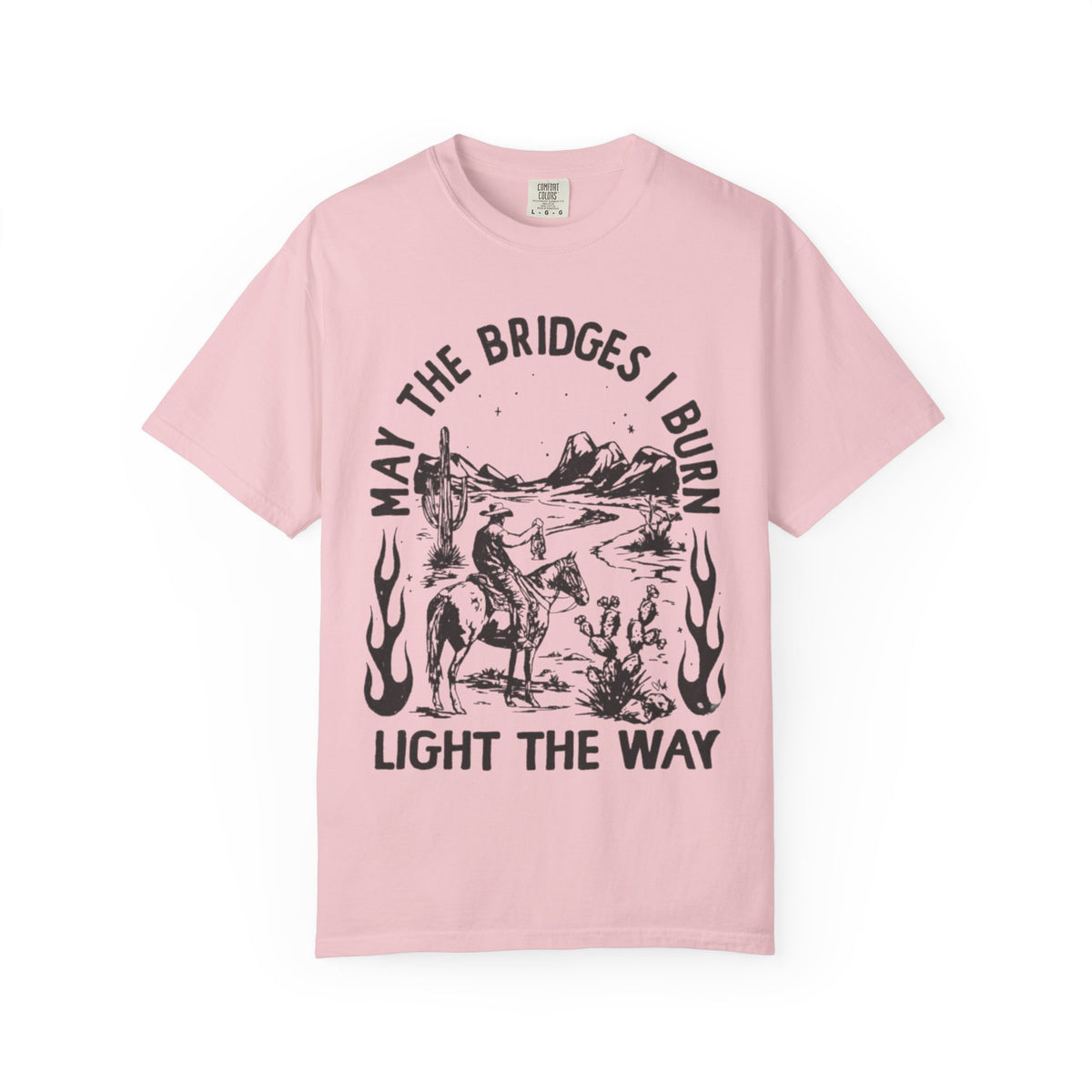 T-Shirt — "May the Bridges I Burn Light the Way" Western Desert Graphic Tee