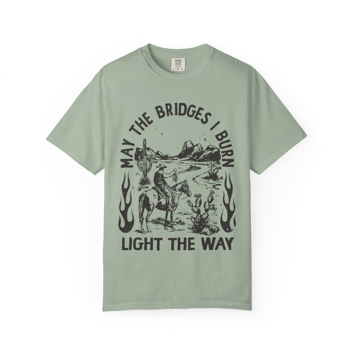 T-Shirt — "May the Bridges I Burn Light the Way" Western Desert Graphic Tee