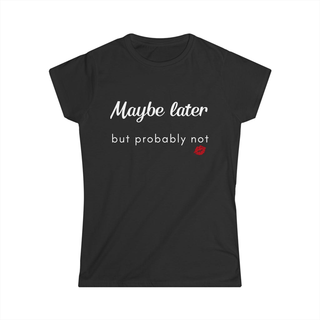 Maybe Later But Probably Not Tee