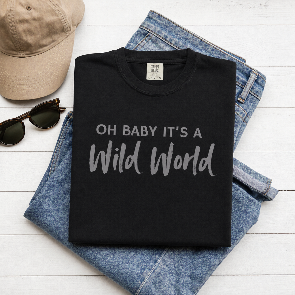 Wild World T-Shirt  | Oh Baby It's a Wild World Graphic Tee