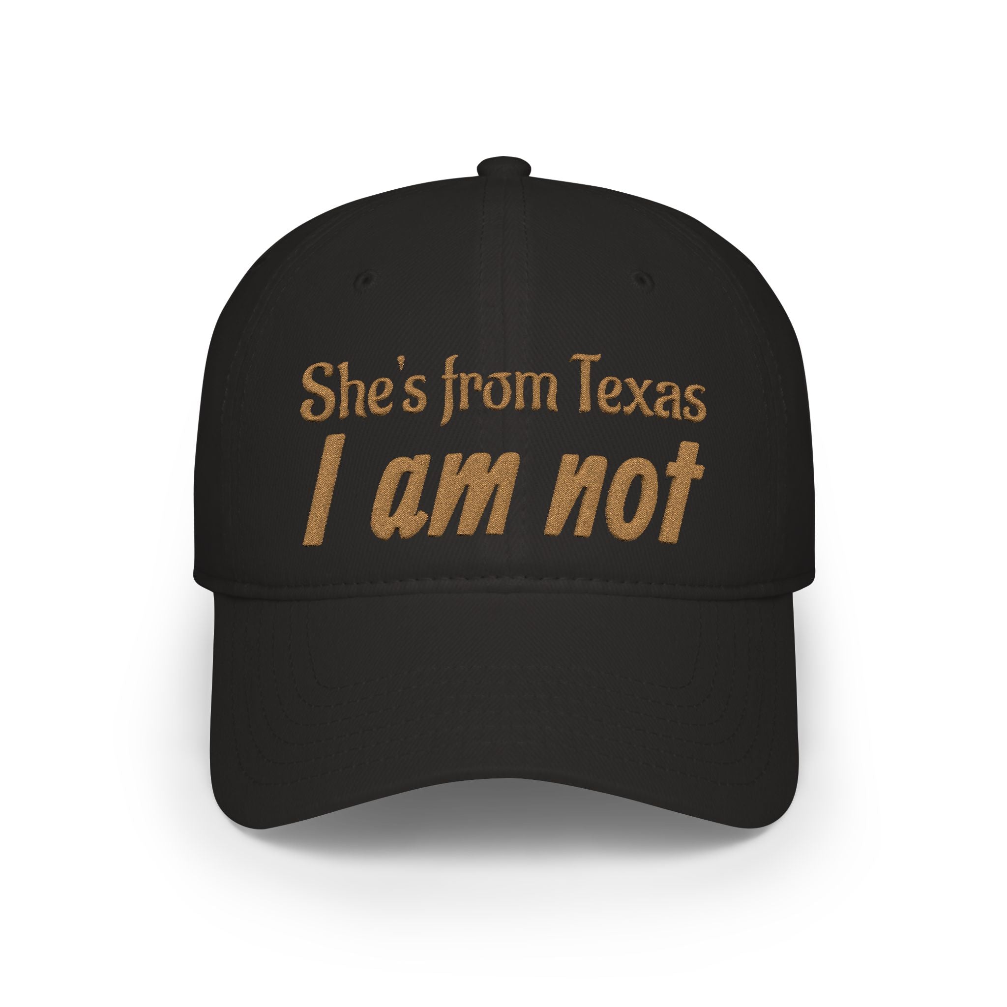 She's From Texas, I Am Not — Low Profile Embroidered Baseball Cap