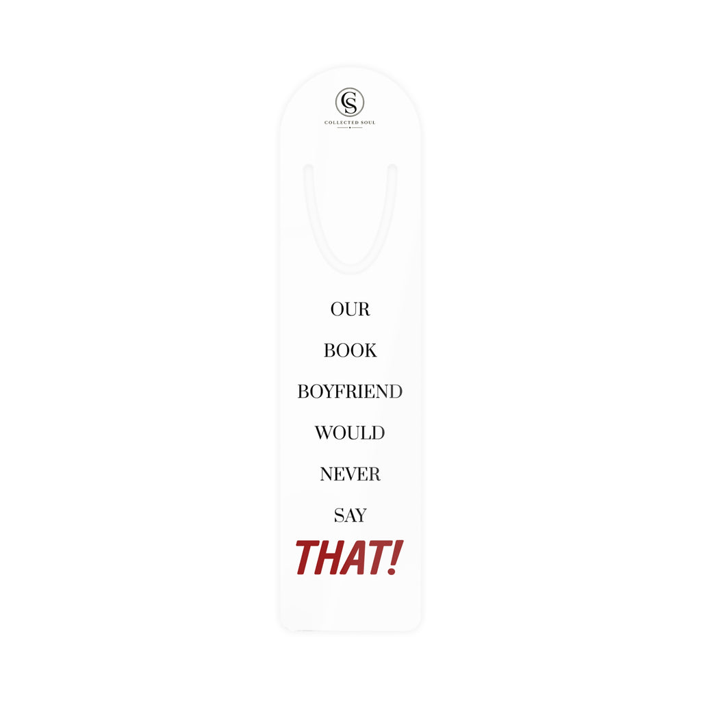 Our Book Boyfriend Would Never Say That! — Metal Bookmark