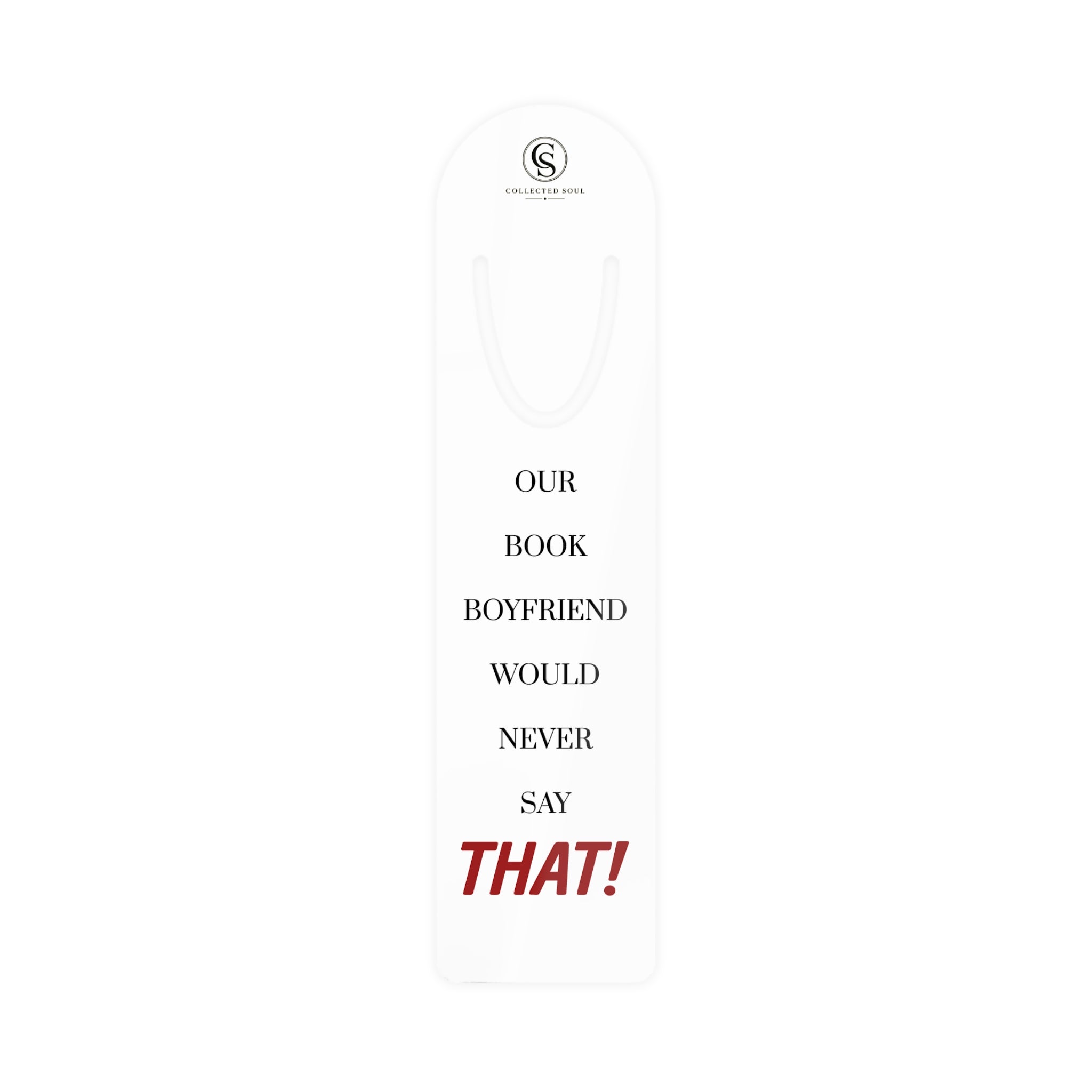 Our Book Boyfriend Would Never Say That! — Metal Bookmark