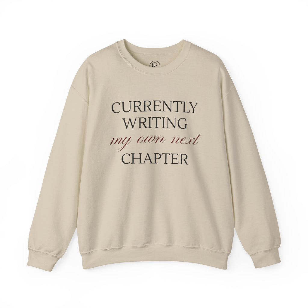 Crewneck Sweatshirt — "Currently Writing My Own Next Chapter" Inspirational Cozy Pullover