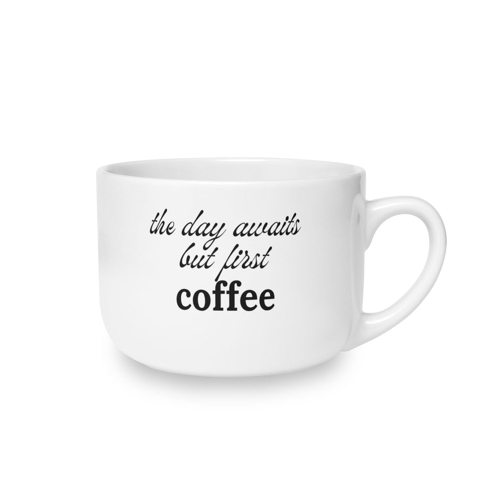 25oz White Ceramic Latte Mug – "The Day Awaits But First Coffee" Quote